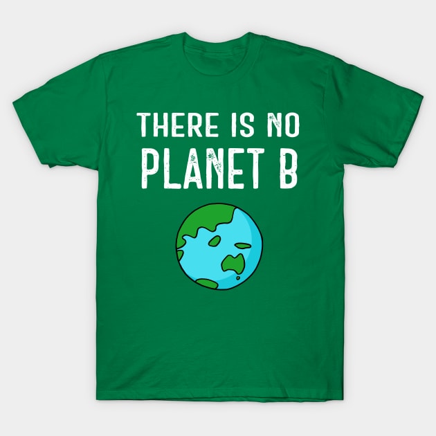 There Is No Planet B (Vivid) - White on Green T-Shirt by ImperfectLife